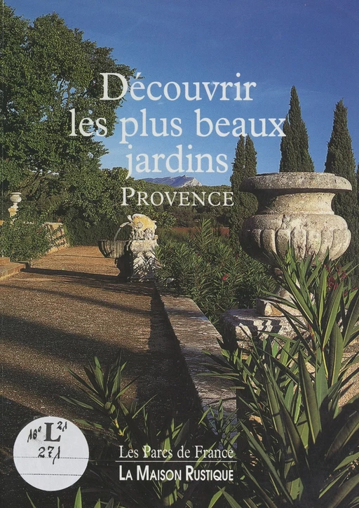 Découvrir les plus beaux jardins : Provence - Marielle Hucliez - FeniXX réédition numérique