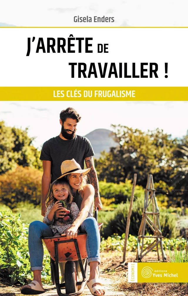 J'arrête de travailler ! - Les clés du frugalisme - Gisela Enders - Yves Michel