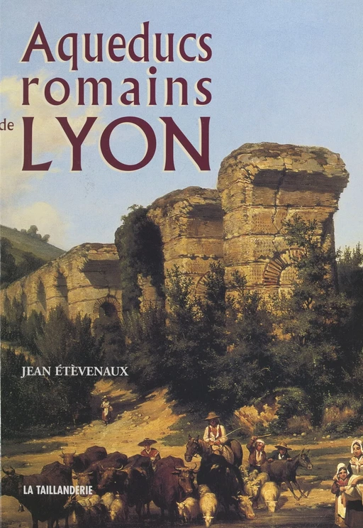 Aqueducs romains de Lyon - Jean Étèvenaux - FeniXX réédition numérique