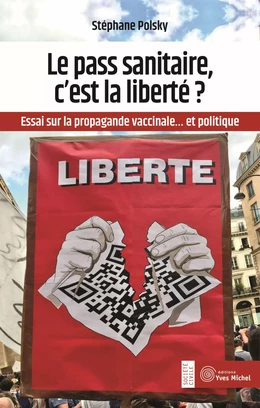 Le pass sanitaire, c’est la liberté ? - Retour sur la propagande vaccinale... et politique