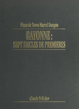 Plaza de toros Marcel Dangou : Bayonne, sept siècles de premières