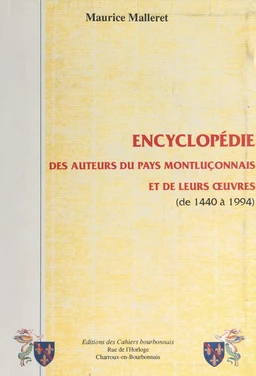 Encyclopédie des auteurs du pays Montluçonnais et de leurs œuvres (de 1440 à 1994)