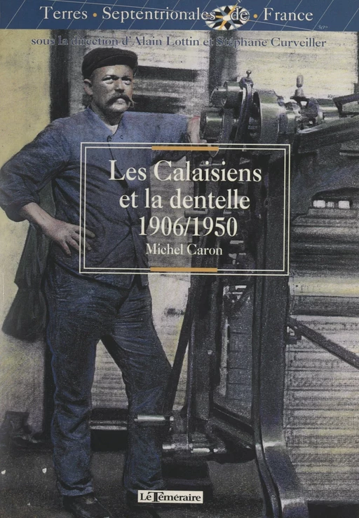 Les Calaisiens et la dentelle (1906-1950) - Michel Caron - FeniXX réédition numérique