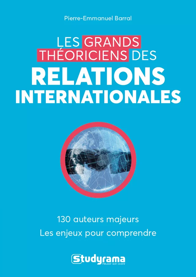 Les grands théoriciens des relations internationales - Pierre-Emmanuel Barral - Studyrama