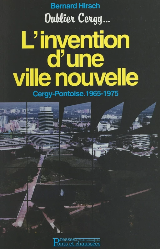 Oublier Cergy... : l'invention d'une ville nouvelle - Bernard Hirsch - FeniXX réédition numérique