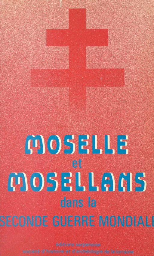 Moselle et Mosellans dans la Seconde Guerre mondiale -  Collectif - FeniXX réédition numérique