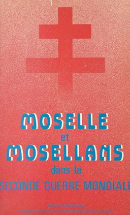 Moselle et Mosellans dans la Seconde Guerre mondiale