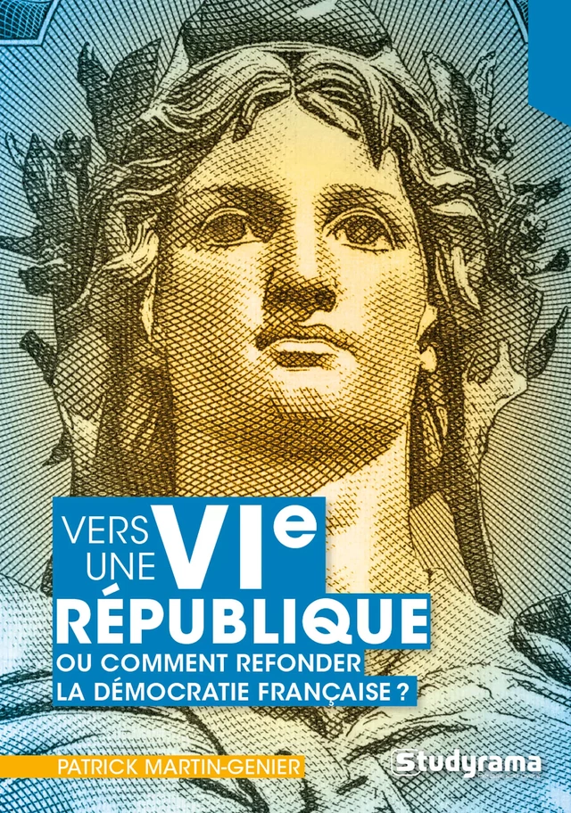 Vers une VIe République ou comment refonder la démocratie française - Patrick Martin-Genier - Studyrama