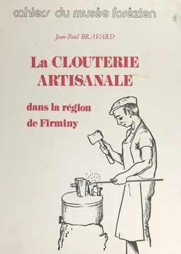 La clouterie artisanale dans la région de Firminy (Loire)