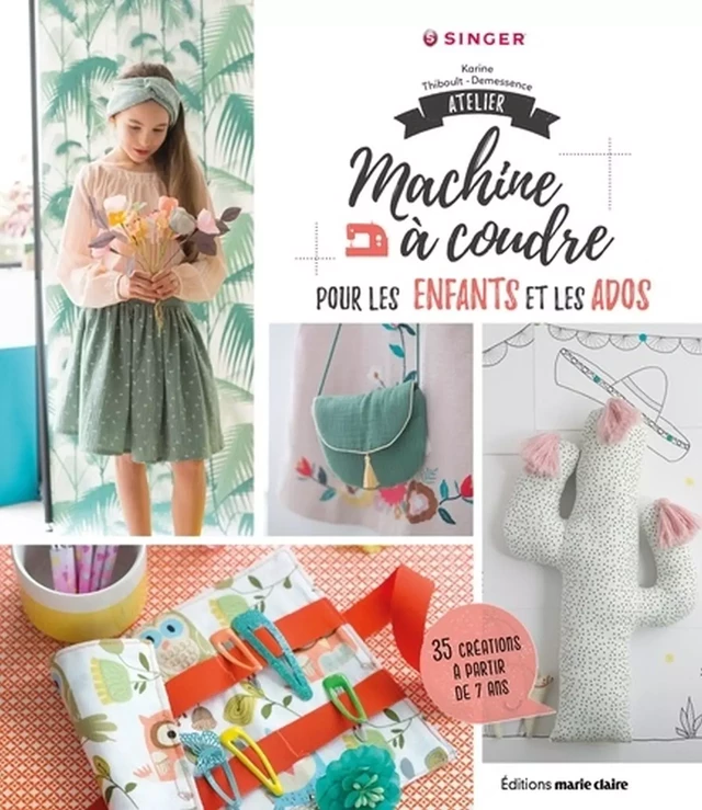 Atelier machine à coudre pour les enfants et les ados - Coralie Bijasson, Karine Thiboult, Jean-Baptiste Pellerin, Dominique Turbe - Marie-Claire