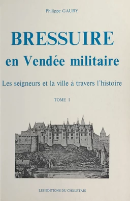 Bressuire en Vendée militaire : les seigneurs et la ville à travers l'histoire (1)