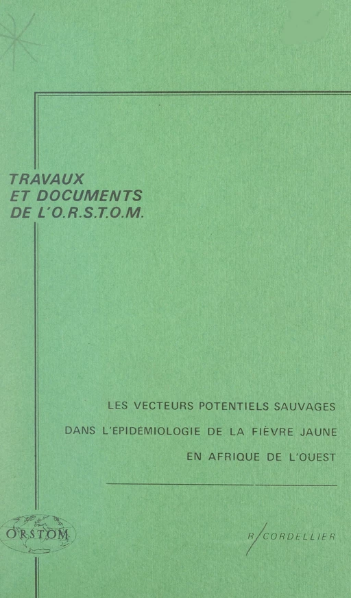 Les vecteurs potentiels sauvages dans l'épidémiologie de la fièvre jaune en Afrique de l'Ouest - Roger Cordellier - FeniXX réédition numérique