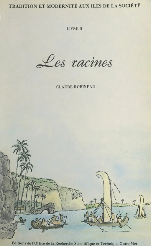 Tradition et modernité aux îles de la Société (2). Les racines - Claude Robineau - FeniXX réédition numérique