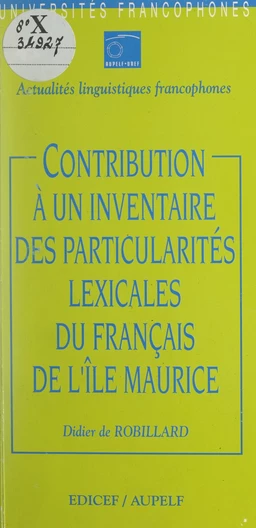 Contribution à un inventaire des particularités lexicales du français de l'île Maurice