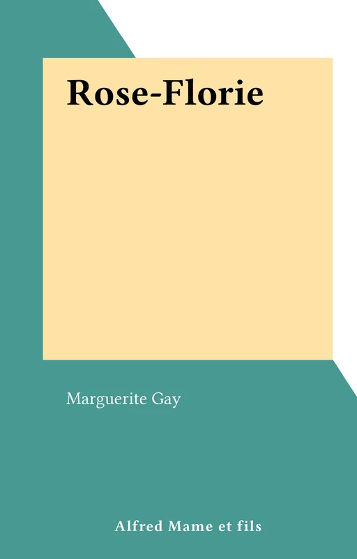 Rose-Florie - Marguerite Gay - FeniXX réédition numérique