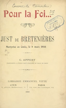 Pour la foi... Un témoin de Jésus-Christ au XIXe siècle : Just de Bretenières, martyrisé en Corée le 8 mars 1866