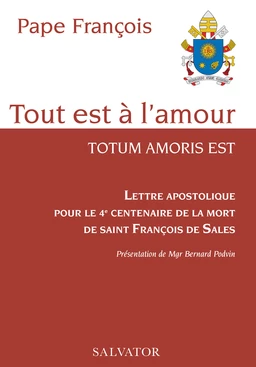 Tout est à l'amour : Lettre apostolique pour le 4e centenaire de la mort de saint François de Sales