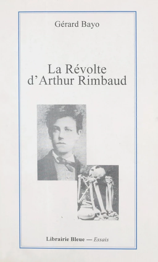 La révolte d'Arthur Rimbaud - Gérard Bayo - FeniXX réédition numérique