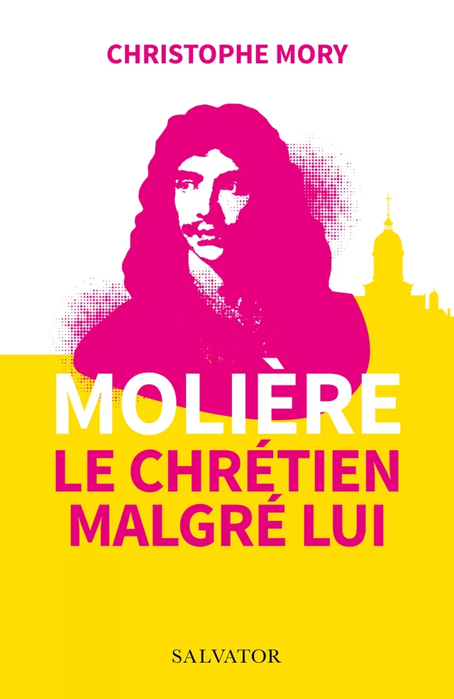 Molière : Le chrétien malgré lui - Christophe Mory - Éditions Salvator