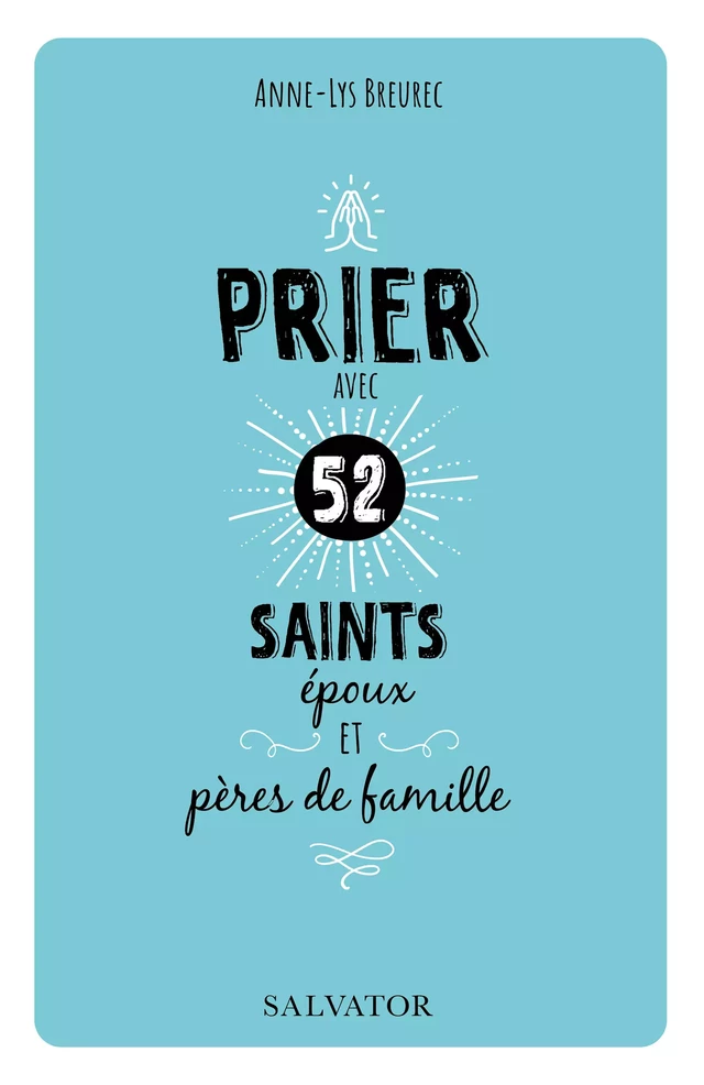 Prier avec 52 saints époux et pères de famille - Anne-Lys Breurec - Éditions Salvator