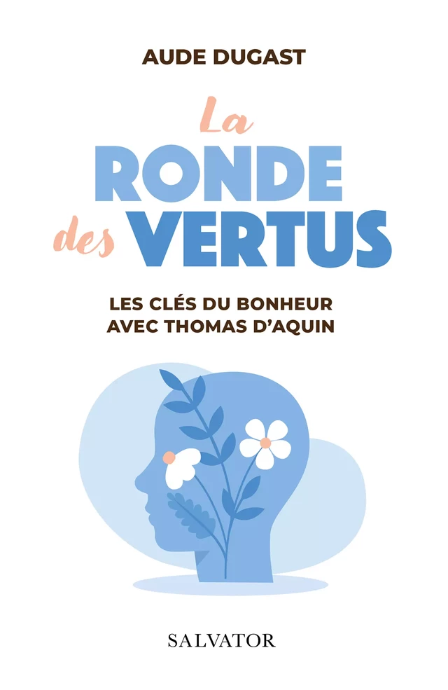 La ronde des vertus : Les clés du bonheur avec Thomas d'Aquin - Aude Dugast - Éditions Salvator