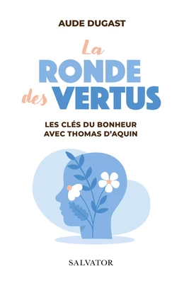 La ronde des vertus : Les clés du bonheur avec Thomas d'Aquin