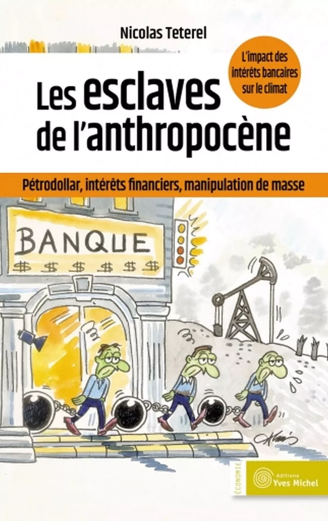 Les esclaves de l'anthropocène : pétrodollar, intérêts financiers, manipulation de masse - Nicolas Teterel - Yves Michel