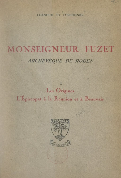 Monseigneur Fuzet, archevêque de Rouen (1). Les origines, l'épiscopat à La Réunion et à Beauvais - Charles Cordonnier - FeniXX réédition numérique