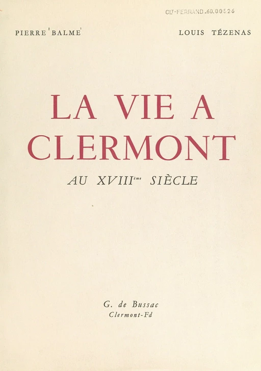 La vie à Clermont au XVIIIe siècle (1700-1790) - Pierre Balme - FeniXX réédition numérique