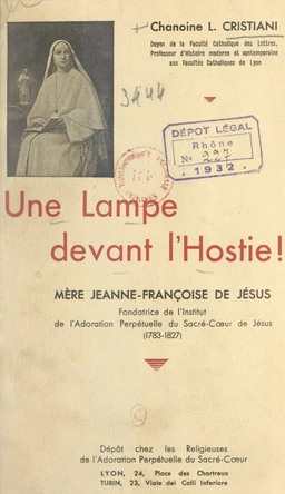 Une lampe devant l'Hostie : mère Jeanne-Françoise de Jésus, fondatrice de l'Institut de l'Adoration perpétuelle du Sacré-Cœur de Jésus (1783-1827)