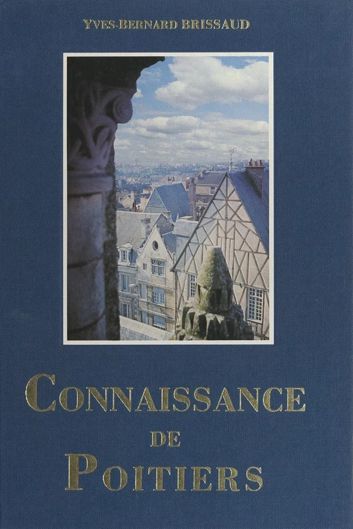 Connaissance de Poitiers, conservatoire des siècles - Yves-Bernard Brissaud - FeniXX réédition numérique