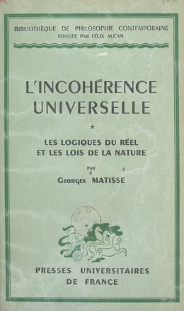 L'incohérence universelle (1). Les logiques du réel et les lois de la nature