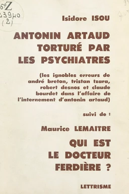 Antonin Artaud torturé par les psychiatres : les ignobles erreurs de André Breton, Tristan Tzara, Robert Desnos et Claude Bourdet dans l'affaire de l'internement d'Antonin Artaud