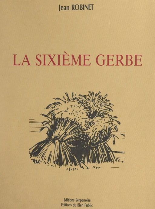 La sixième gerbe - Jean Robinet - FeniXX réédition numérique