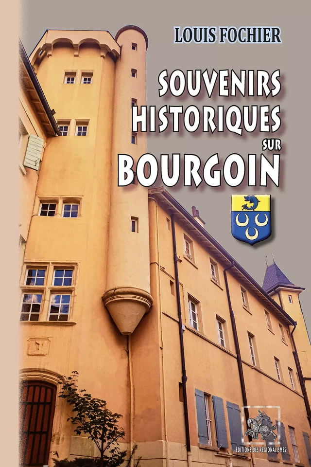 Souvenirs historiques sur Bourgoin - Louis Fochier - Editions des Régionalismes