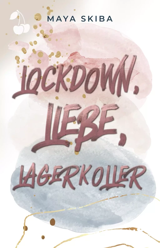 Lockdown, Liebe, Lagerkoller - Maya Skiba - Cherry Publishing