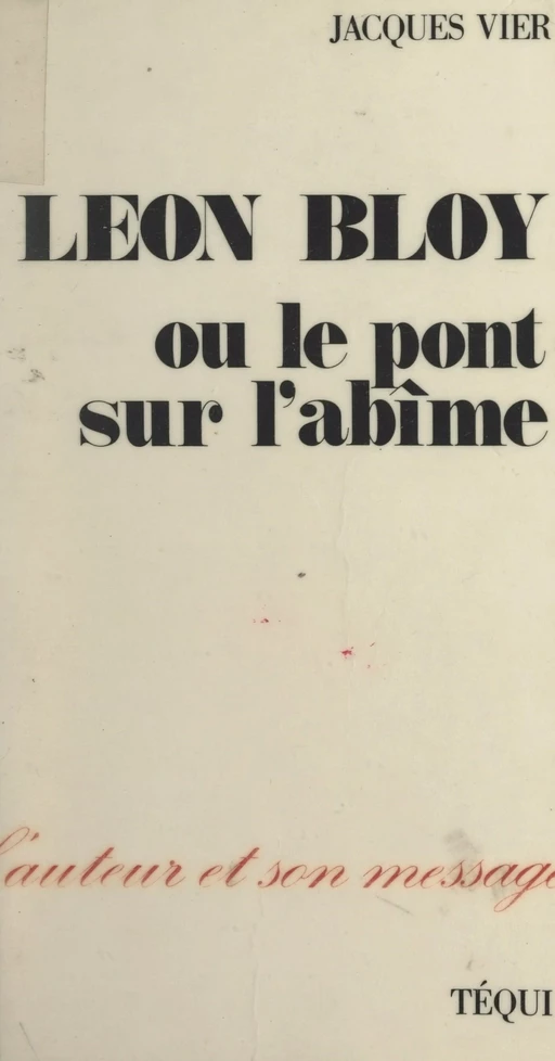 Léon Bloy, ou le pont sur l'abîme - Jacques Vier - FeniXX réédition numérique