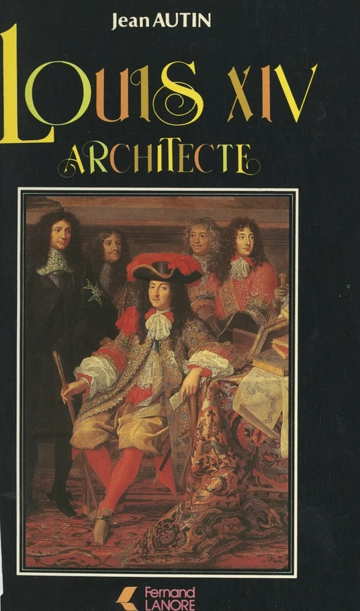 Louis XIV architecte - Jean Autin - FeniXX réédition numérique