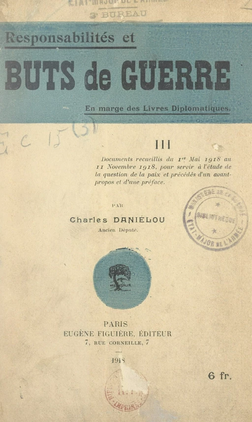 Responsabilité et buts de guerre (3). Documents recueillis du 1er mai 1918 au 11 novembre 1918 pour servir à l'étude de la question de la paix - Charles Daniélou - FeniXX réédition numérique