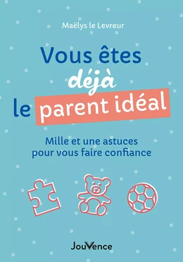 Vous êtes déjà le parent idéal