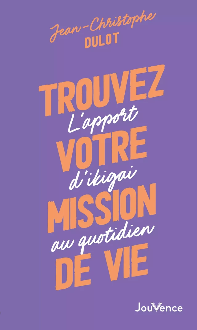 Trouvez votre mission de vie - Jean-Christophe Dulot - Éditions Jouvence