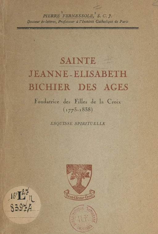 Sainte Jeanne-Élisabeth Bichier des Âges, fondatrice des Filles de la Croix (1773-1838) - Pierre Fernessole - FeniXX réédition numérique