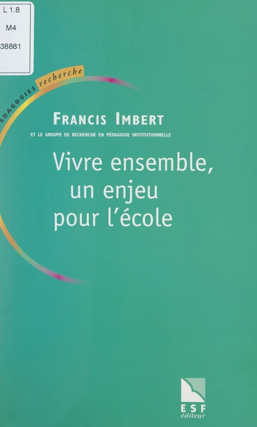 Vivre ensemble, un enjeu pour l'École -  Groupe de recherche en pédagogie institutionnelle, Francis Imbert - FeniXX réédition numérique