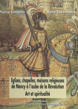 Églises, chapelles, maisons religieuses de Nancy à l'aube de la Révolution : art et spiritualité