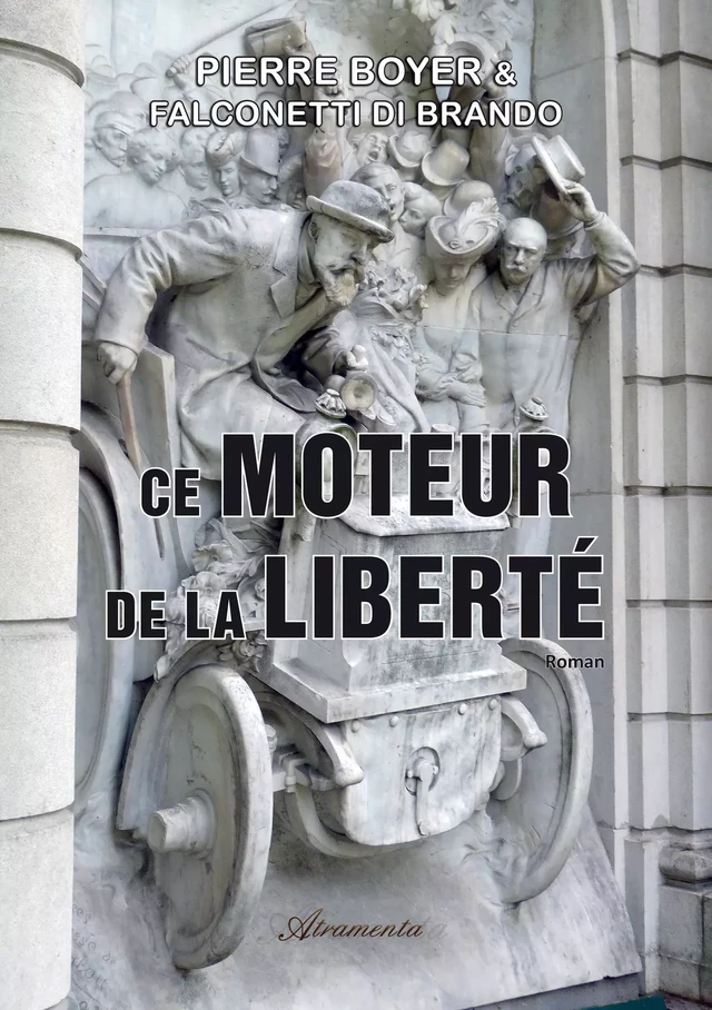 Ce moteur de la liberté (1880 - 2020) - Pierre Boyer, Di Brando Falconetti - Atramenta