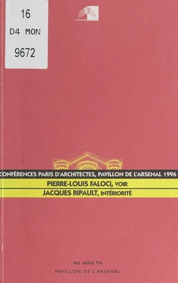 Conférences Paris d'architectes au Pavillon de l'Arsenal. Pierre-Louis Faloci : "Voir", le 21 octobre 1996 ; Jacques Ripault : "Intériorité", le 18 novembre 1996