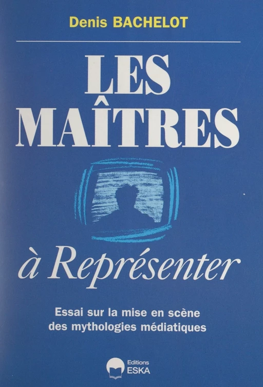 Les maîtres à représenter - Denis Bachelot - FeniXX réédition numérique