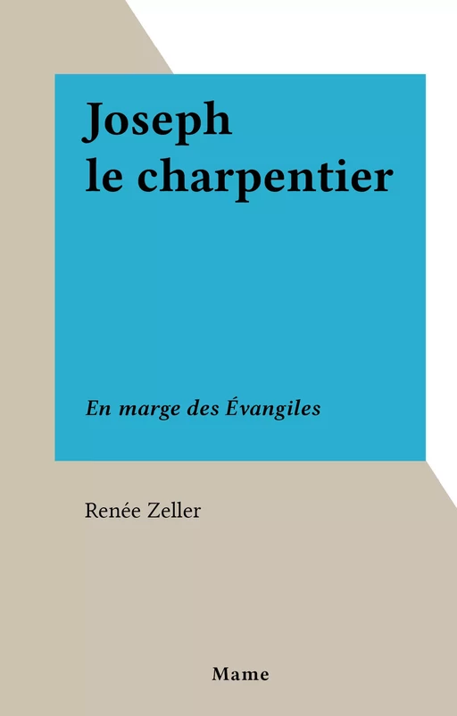 Joseph le charpentier - Renée Zeller - FeniXX réédition numérique