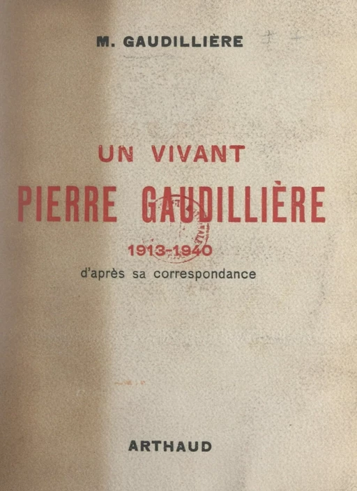 Un vivant : Pierre Gaudillière, 1913-1940 - Marcel Gaudillière - FeniXX réédition numérique