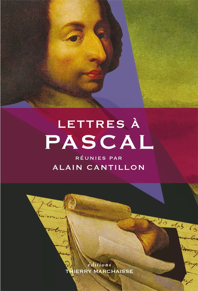 Lettres à Pascal - Alain Cantillon, André Comte-Sponville, Étienne Klein, Sabine Prokhoris - Éditions Thierry Marchaisse